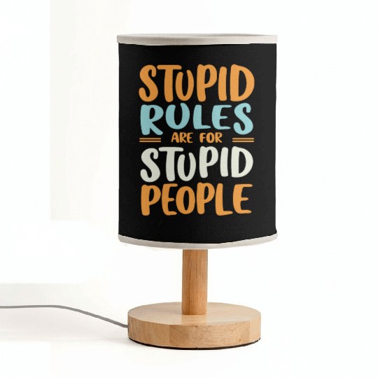 Stupid Rules Are For Stupid People Fabric Lamps