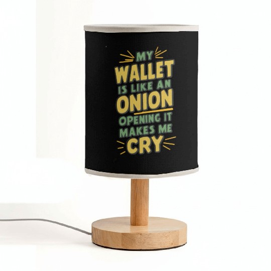 MY WALLET IS LIKE AN ONION OPENING IT MAKES ME CRY Fabric Lamps