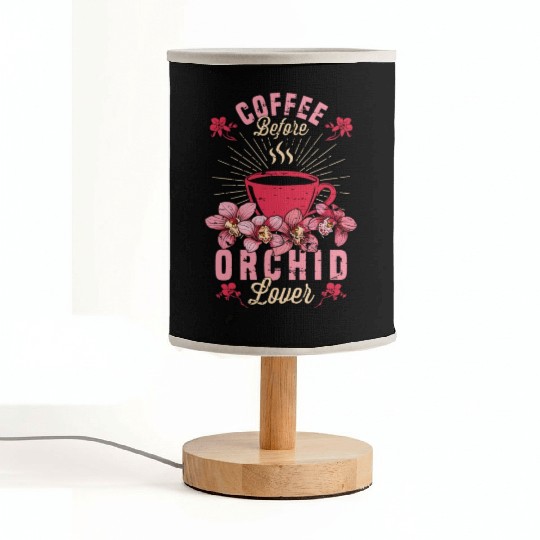 Orchid Lover Coffee Before Gardening Coffee Lover Fabric Lamps