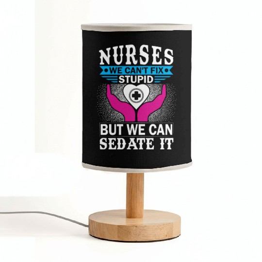 NURSES WE CAN'T FIX STUPID BUT WE CAN SEDATE IT Fabric Lamps