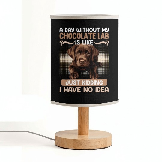 Labrador Owner A DAY WITHOUT MY CHOCOLATE LAB Fabric Lamps