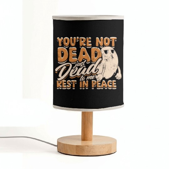 You're Not Dead Just Dead To Me Rest In Peace - Fabric Lamps