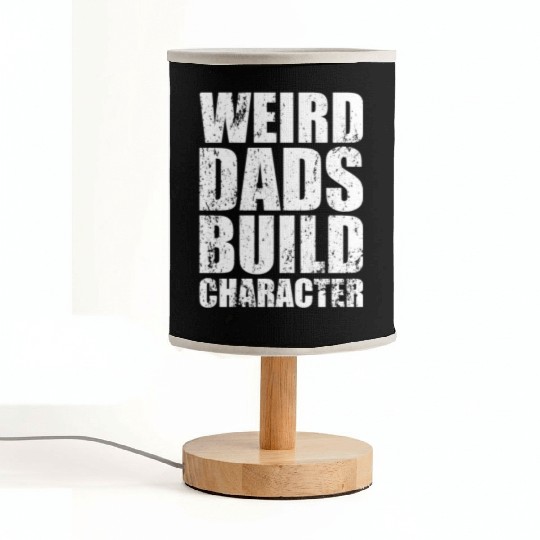 Weird Dads Build Character Funny Dad Fabric Lamps