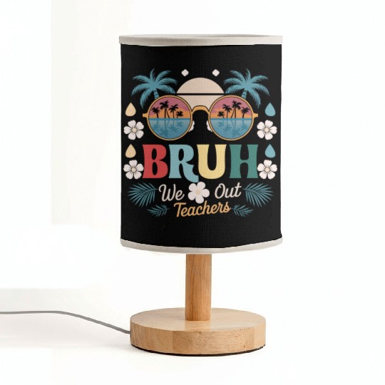 Bruh We Out Happy Last Day Of School Teachers Fabric Lamps