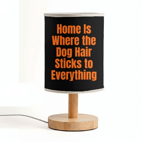 Home Is Where the Dog Hair Sticks to Everything Fabric Lamps