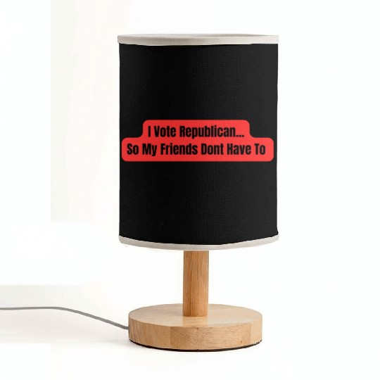 I Vote Republican So My Friends Dont Have To Fabric Lamps
