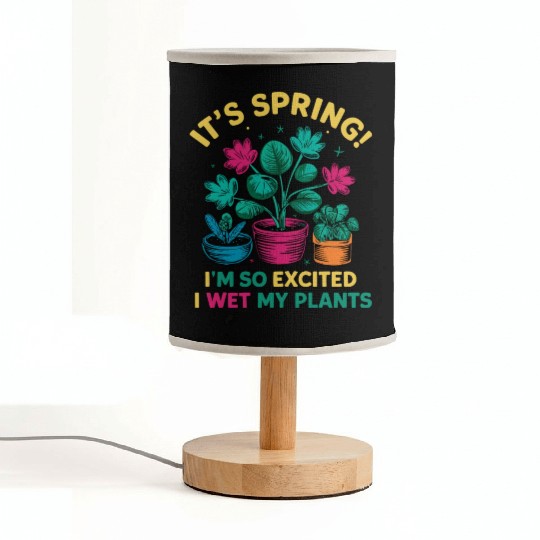 It's Spring I'm So Excited I Wet My Plants Fabric Lamps