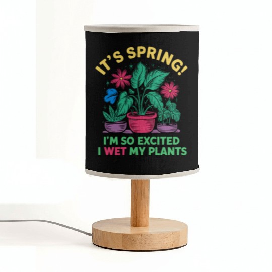 It's Spring I'm So Excited I Wet My Plants Fabric Lamps
