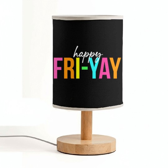 Happy Fri Yay Friday Funny Teacher Life Happy Fabric Lamps
