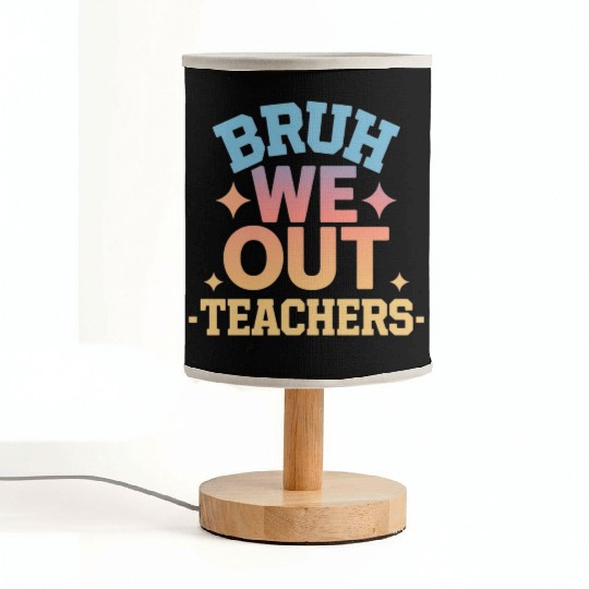 Bruh We Out Teachers end of school year teacher Fabric Lamps