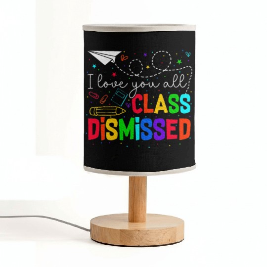 I Love You All Class Dismissed Last Day Of School Fabric Lamps