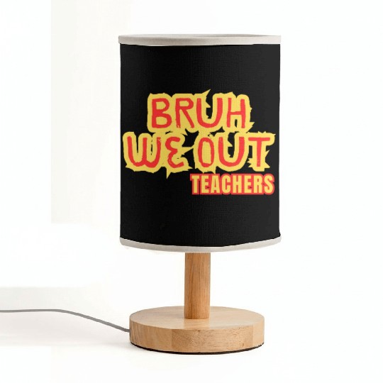 BRUH WE OUT TEACHERS Fabric Lamps WOMEN FUNNY CUT