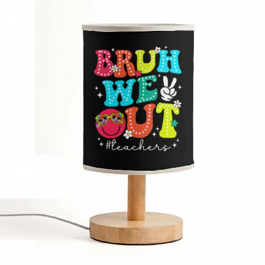 Bruh We Out Teachers End Of School Year Teacher Fabric Lamps