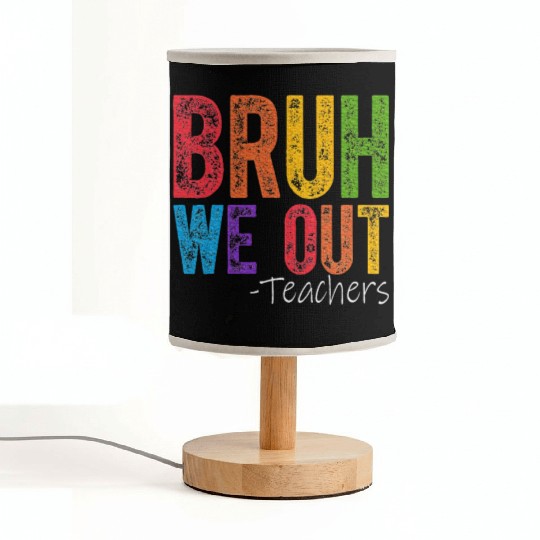 Bruh We Out Teachers End Of School Year Teacher Fabric Lamps