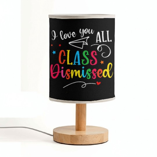 I Love You All Class Dismissed Last Day of School Fabric Lamps