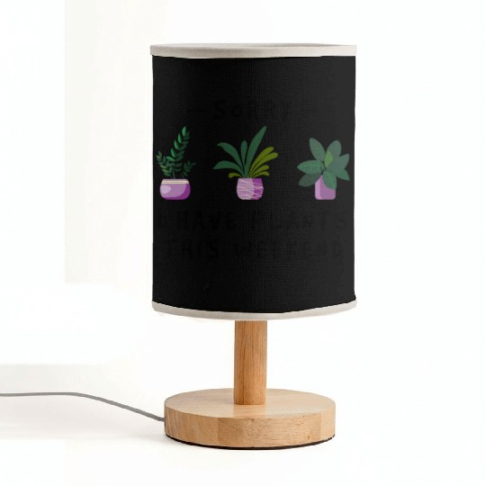 Sorry I Have Plants This Weekend T Gardener Gifts Fabric Lamps