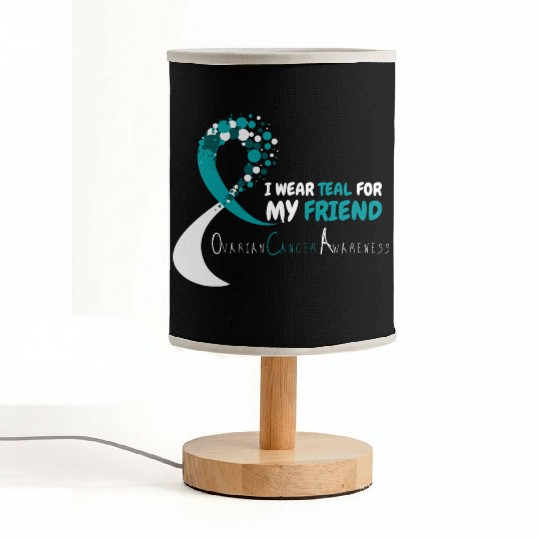 I Wear Teal For My Friend Ovarian Cancer Awareness Fabric Lamps