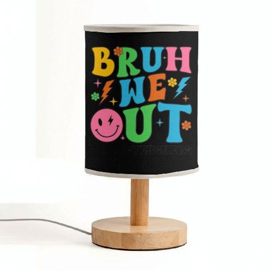 Bruh We Out Teachers Cute End Of School Fabric Lamps