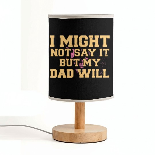 I Might Not Say It But My Dad Will Fabric Lamps