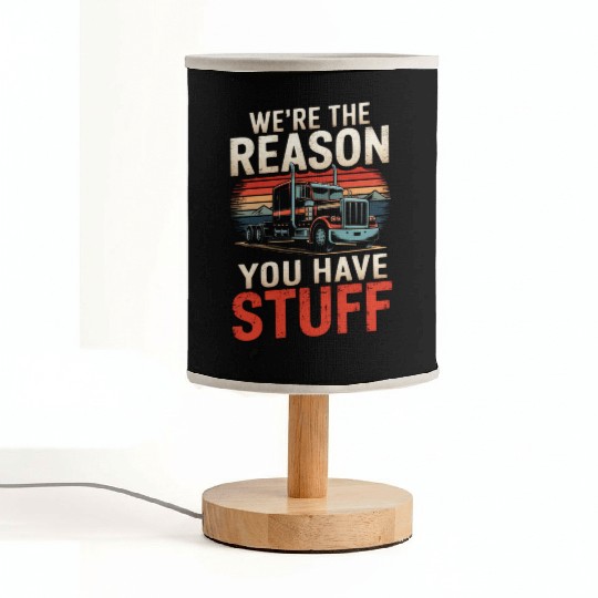 We're Reason You Have Stuff Trucker Truck Driver Fabric Lamps