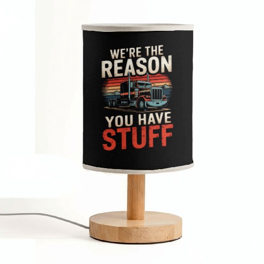 We're Reason You Have Stuff Trucker Truck Driver Fabric Lamps