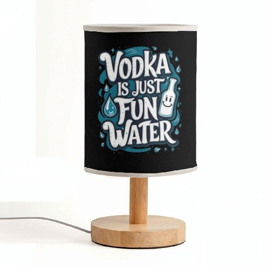 Vodka Is Just Fun Water – Funny Drinking Fabric Lamps