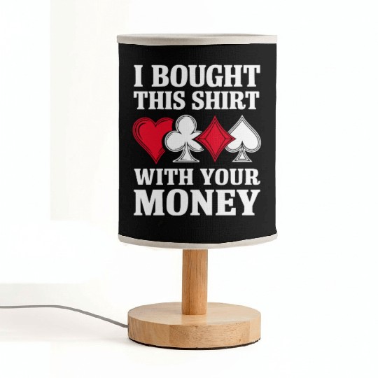 I Bought This Fabric Lamps With Your Money Texas Holdem.