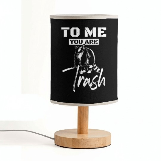 To me you are trash raccoon Fabric Lamps