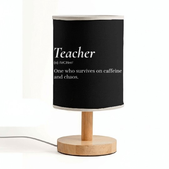 Teacher: One who survives on caffeine and chaos. Fabric Lamps