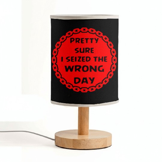Carpe Diem Pretty Sure I Seized The Wrong Day Fabric Lamps