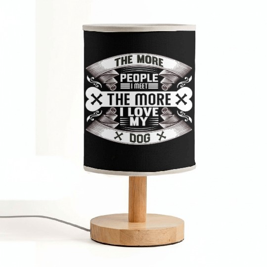 The More People Meet The More I Love My Dog Fabric Lamps
