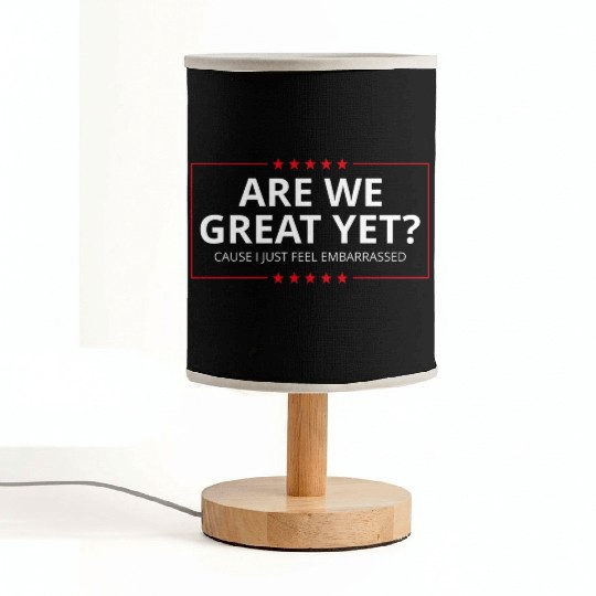 Anti-Trump - Are We Great Yet? I Feel Embarrassed Fabric Lamps