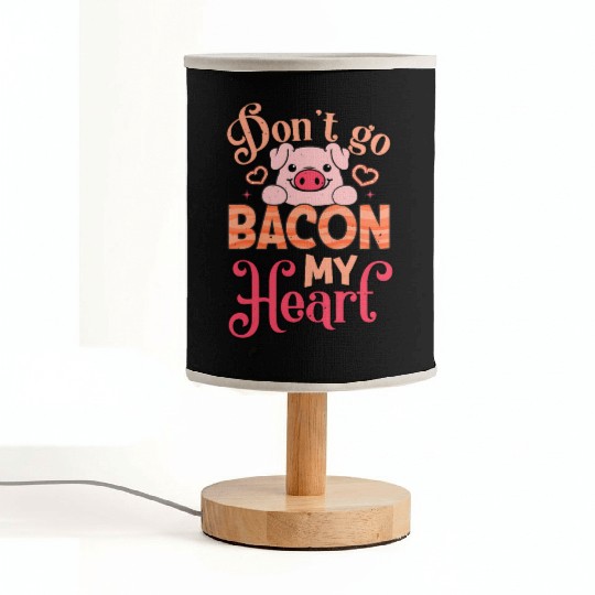 Don't Go Bacon My Heart Don't Break My Heart Fabric Lamps