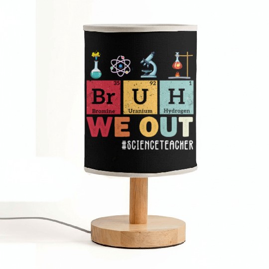 Bruh We Out Last Day Of School Science Teacher Fabric Lamps