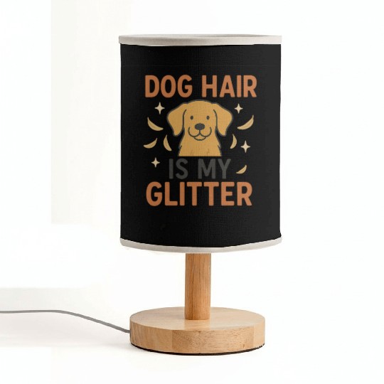Dog Hair Is My Glitter Design Fabric Lamps