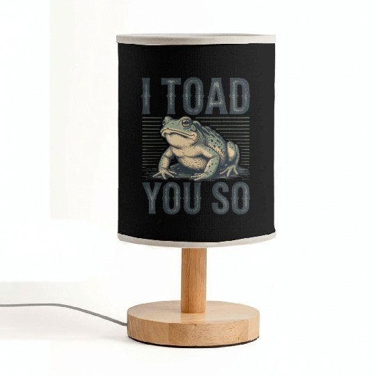 I Toad You So – Funny Sarcastic Frog Pun Design Fabric Lamps