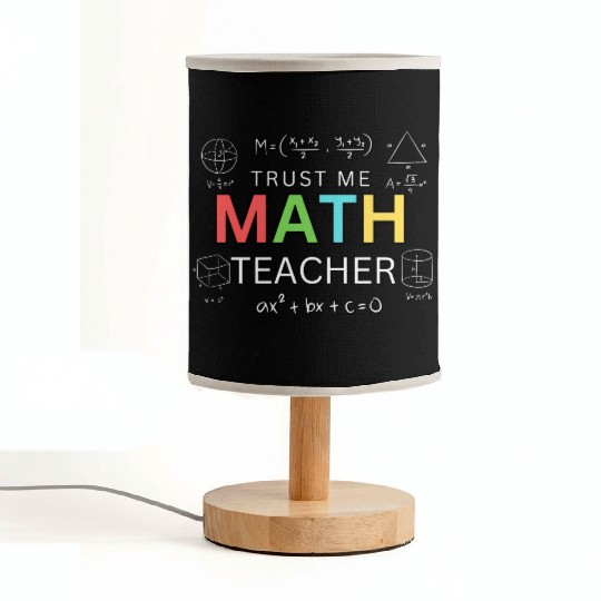 Trust Me I’m a Math Teacher – Funny Math Teacher Fabric Lamps