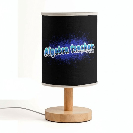Algebra Teacher Always (right) Math Teacher Tsht Fabric Lamps
