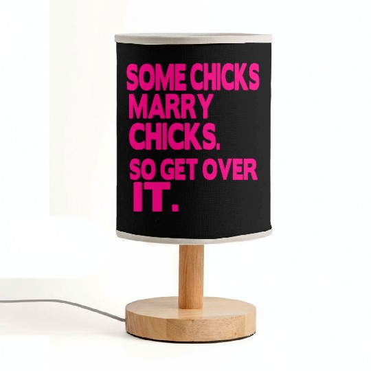 SOME CHICKS MARRY CHICKS SO GET OVER IT Fabric Lamps