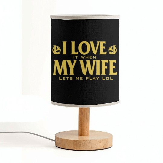 Love - I love it when my wife lets me play lol Fabric Lamps