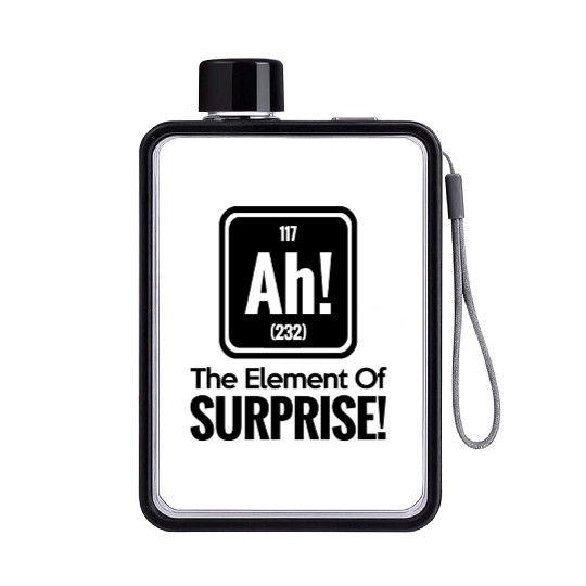 AH! THE ELEMENT OF SURPRISE! Flat Water Bottles