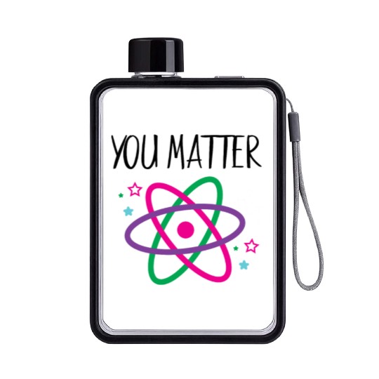 You Matter, Funny Science nerd, Scientist, Science Flat Water Bottles