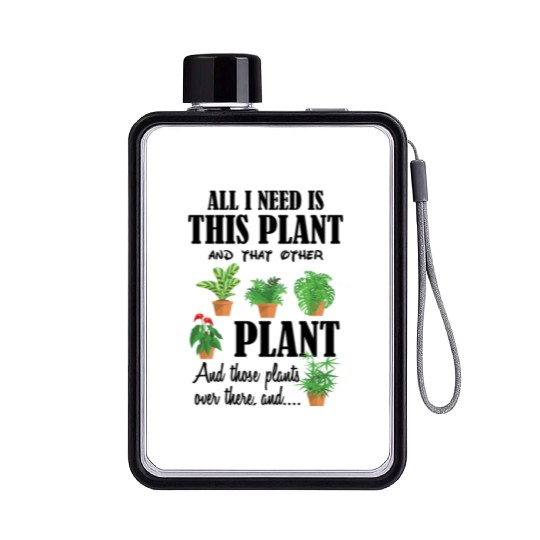All I Need is this Plant and that other plant Flat Water Bottles