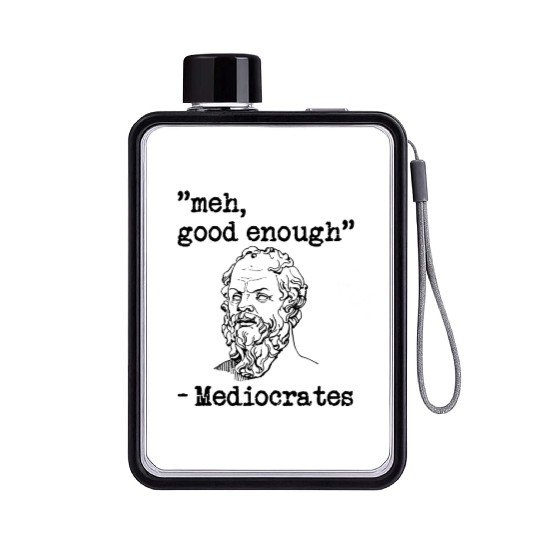 meh, good enough - Mediocrates Flat Water Bottles