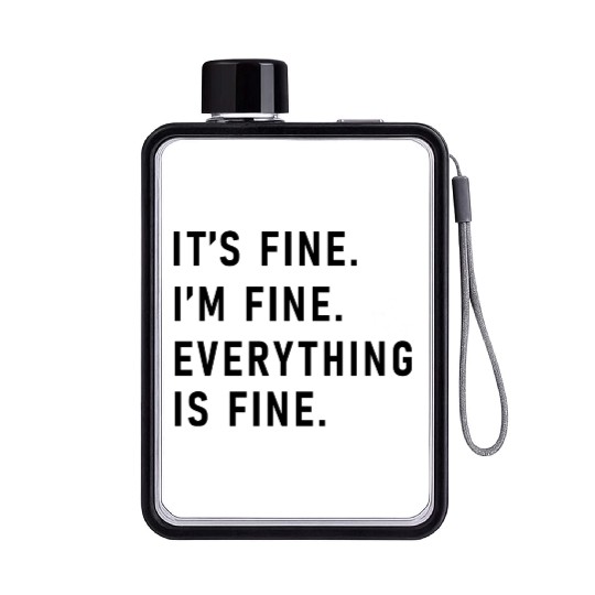 its fine im fine everything is fine Flat Water Bottles