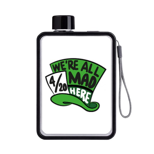We Are all Mad 420 Here mad hatter Flat Water Bottles