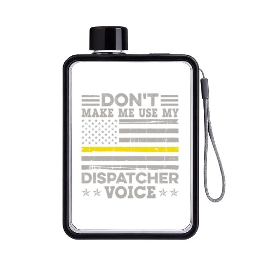 Don t Make Me Use My Dispatcher Voice Thin Flat Water Bottles