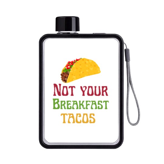 Not Your Breakfast Tacos Flat Water Bottles
