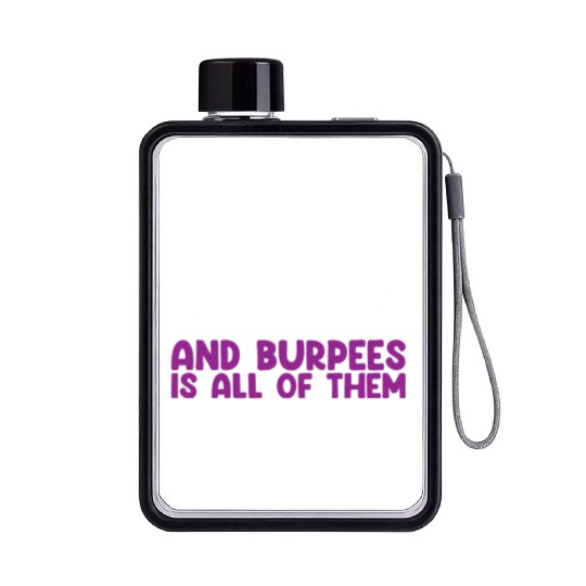 I Got 99 Problems And Burpees Is All Of Them Flat Water Bottles