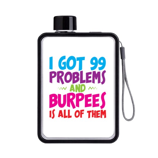 I Got 99 Problems And Burpees Is All Of Them 3 Flat Water Bottles